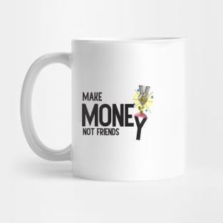 Make Money, Not Friends: Motivational Quotes Mug